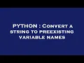 PYTHON Convert a string to preexisting variable names