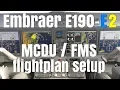 Embraer E190 E2 cockpit MCDU FMS Flightplan setup