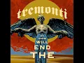 The End Will Show Us How - Tremonti