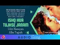 Lagu Ishq Hua Tujhse Janam ( Audio) Udit Narayan Alka Yagnik