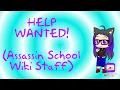 HELP WANTED Assassin School Wiki Staff
