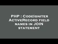 PHP CodeIgniter ActiveRecord field names in JOIN statement