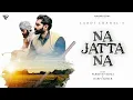 Download Lagu Na Jatta Na (Official Video) | Laddi Chahal | Parmish Verma | Harp Farmer
