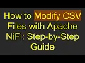 How to Modify CSV Files with Apache NiFi Step-by-Step Guide