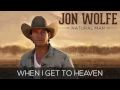 Jon Wolfe - When I Get To Heaven (Official Audio Track)