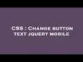 CSS Change button text jquery mobile