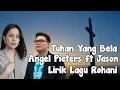 Download Lagu Tuhan Yang Bela - Angel Pieters ft Jason - Lirik Lagu Rohani