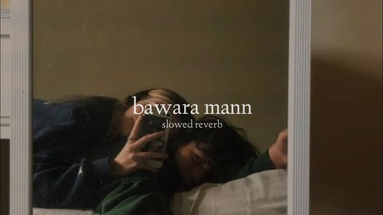 Bawara Mann (Slowed + Reverb)