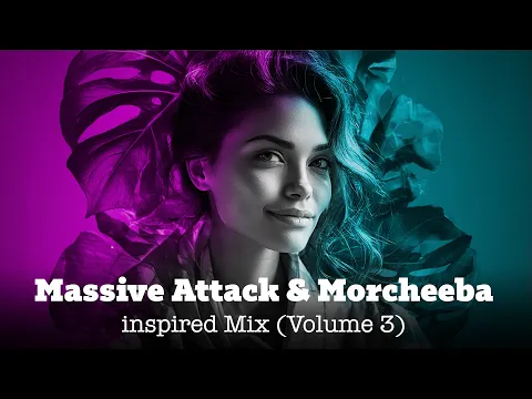 Massive Attack & Morcheeba inspired Mix Vol.3 | Trip-hop mix, Downtempo