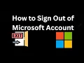 How to Sign Out of Microsoft Account - Full Guide