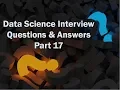 Data Science Interview Question and Answers 2018 - Part 17