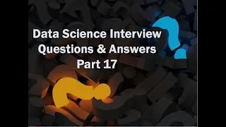 Data Science Interview Question and Answers 2018 - Part 17