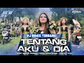 Download Lagu DJ TENTANG AKU \u0026 DIA || REMIX KANGEN BAND || TEAM NGOKOS MALANG MP3