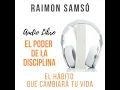 El Poder de la Disciplina El habito que cambiara tu vida - Raimon Samso