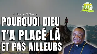 Pourquoi Dieu T'a Placé LÀ et Pas Ailleurs (La Révélation Choc)  //  Archevêque N. Duncan