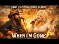 Lagu Chris Stapleton \u0026 Dolly Parton – When I'm Gone (Powerful Country Gospel Tribute 2026)