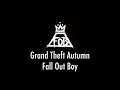 Grand Theft Autumn/Where Is Your Boy - Fall Out Boy (LYRIC VIDEO)