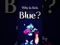 Why is Kris BLUE