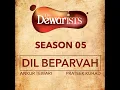 Dil Beparvah (feat. Dhruv Bhola, Nikhil Vasudevan) (The Dewarists, Season 5)