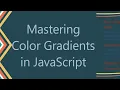 Mastering Color Gradients in JavaScript