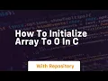 how to initialize array to 0 in c