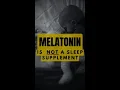 Melatonin Isn t A Sleep Supplement