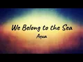 Download Lagu Aqua - We Belong to the Sea (Lyrics)