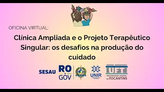 (1º dia) Clínica Ampliada e Projeto Terapêutico Singular:  os desafios na produção do cuidado