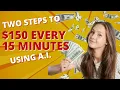 Make 150 In 15 Minutes In Just 2 Steps Using AI - Make Money With AI