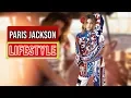 Paris Jackson Biography Height Net worth Age Affairs Family More CB Facts