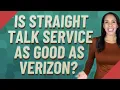 Is Straight Talk service as good as Verizon