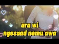 Download Lagu ara wi ngesaad nemu awa | Lagu Lun bawang