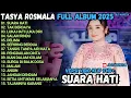 Download Lagu SUARA HATI - TAK BERDAYA - LUKA HATI LUKA DIRI - TASYA ROSMALA OM ADELLA FULL ALBUM TERBARU 2025