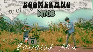 Download BOOMERANG - BAWALAH AKU COVER by NTGB MP3