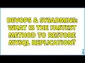 DevOps SysAdmins What is the fastest method to restore MySQL replication 2 Solutions