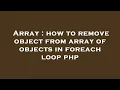 Array how to remove object from array of objects in foreach loop php