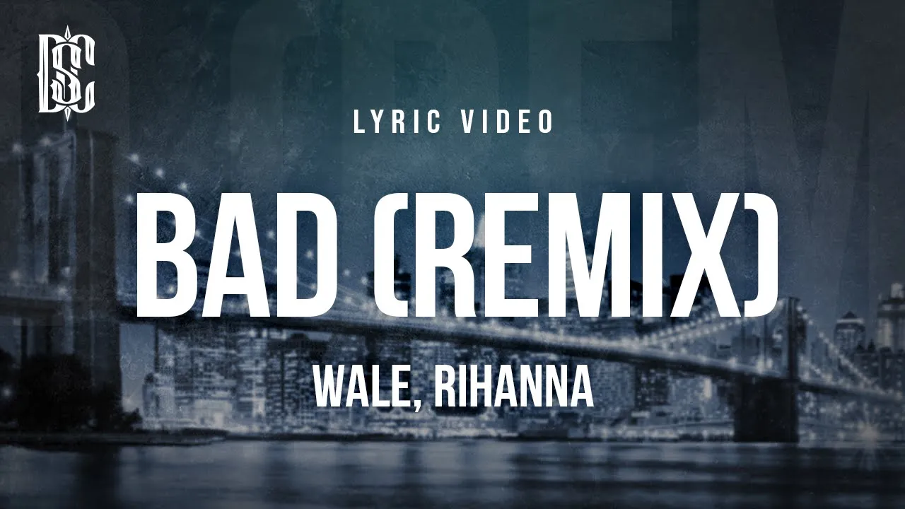 Wale, Rihanna - Bad (Remix) | Lyrics