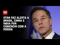 Download Lagu Otan diz que Brasil, China e Índia podem ser atingidos por sanções | BASTIDORES CNN