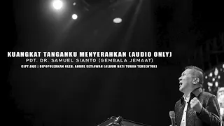 Download Kuangkat Tanganku Menyerahkan (Audio Only) - Pdt. Dr. Samuel Sianto MP3