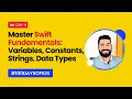 Master Swift Fundamentals Variables Constants Strings Data Types Day 4