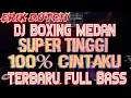 Lagu DJ BOXING MEDAN SUPER TINGGI ‼️ 100% CINTAKU TERBARU FULL BASS 