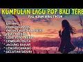 Download Lagu KUMPULAN LAGU BALI TERBARU FULL ALBUM 2025 | LAGU BALI TERBARU TERPOPULER