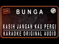 Download Lagu BUNGA - KASIH JANGAN KAU PERGI - KARAOKE ORIGINAL AUDIO