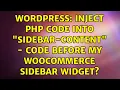 Wordpress Inject PHP code into sidebar-content - code before my WooCommerce sidebar widget