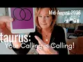 TAURUS Mid August 2026 Time s UP Your CALLING Is Getting LOUDER