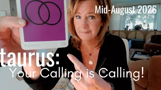 TAURUS Mid August 2026 Time s UP Your CALLING Is Getting LOUDER