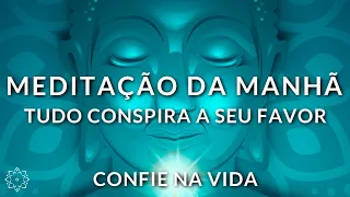 MEDITAÇÃO GUIADA: CONFIE NA VIDA (TUDO CONSPIRA A SEU FAVOR)