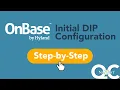 How to Set Up Your Initial DIP Configuration in OnBase Part 1