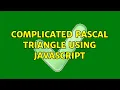 complicated pascal triangle using JavaScript 2 Solutions