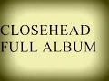 CLOSEHEAD All the Best Songs FULL ALBUM